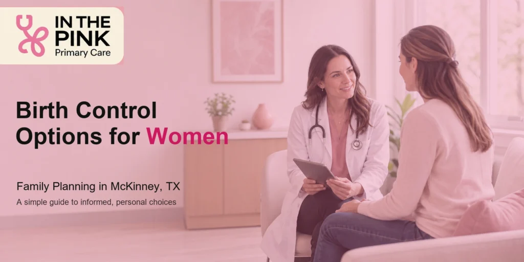 Female primary care doctor speaking with a woman patient during a family planning consultation in a bright clinic, with pink In The Pink Primary Care branding.